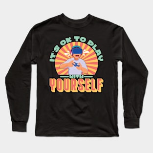 It´s Okay To Play With Yourself Gaming Long Sleeve T-Shirt